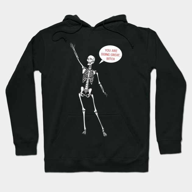 You’re doing great bitch skeleton Hoodie by Meakm